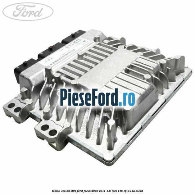 Modul ECU SID 206 Ford Focus 2008-2011 1.8 TDCi 115 cp KKDA diesel