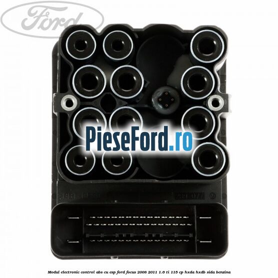 Modul electronic control ABS cu ESP Ford Focus 2008-2011 1.6 Ti 115 cp Modul electronic control ABS cu ESP Ford Focus 2008-2011 1.6 Ti 115 cp HXDA, HXDB, SIDA benzina