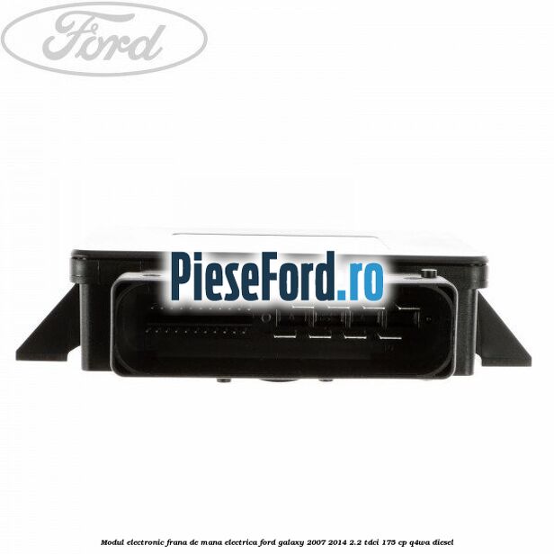 Modul electronic frana de mana electrica Ford Galaxy 2007-2014 2.2 TDCi 175 cp Q4WA diesel