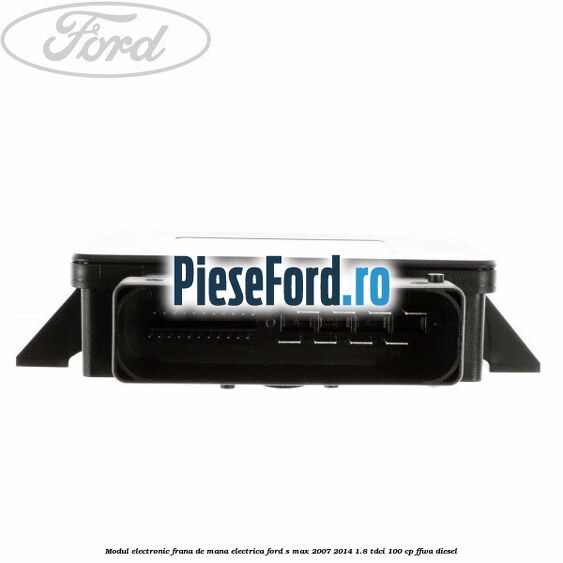 Modul electronic frana de mana electrica Ford S-Max 2007-2014 1.8 TDCi 100 cp Modul electronic frana de mana electrica Ford S-Max 2007-2014 1.8 TDCi 100 cp FFWA diesel