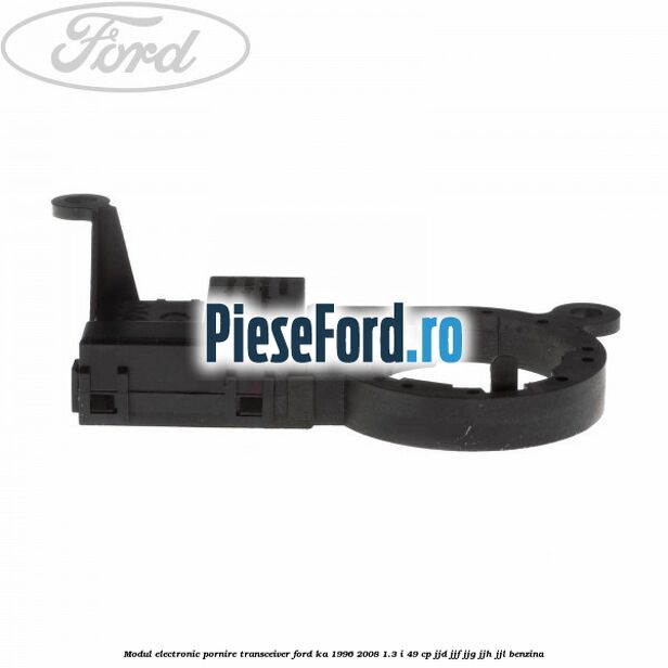 Modul electronic pornire transceiver Ford Ka 1996-2008 1.3 i 49 cp JJD, JJF, JJG, JJH, JJL benzina
