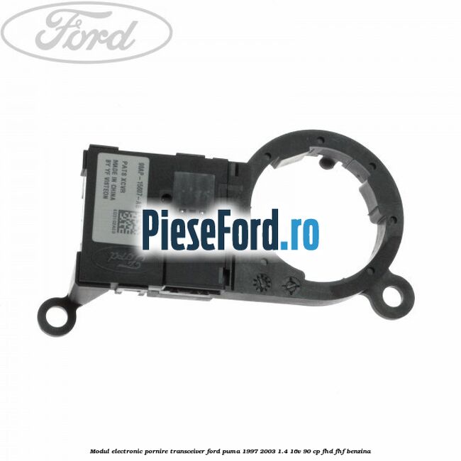 Modul electronic pornire transceiver Ford Puma 1997-2003 1.4 16V 90 cp Modul electronic pornire transceiver Ford Puma 1997-2003 1.4 16V 90 cp FHD, FHF benzina