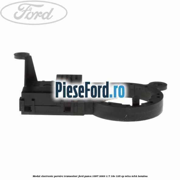 Modul electronic pornire transceiver Ford Puma 1997-2003 1.7 16V 125 cp Modul electronic pornire transceiver Ford Puma 1997-2003 1.7 16V 125 cp MHA, MHB benzina
