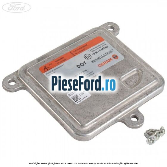 Modul far xenon Ford Focus 2011-2014 1.0 EcoBoost 100 cp Modul far xenon Ford Focus 2011-2014 1.0 EcoBoost 100 cp M2DA, M2DB, M2DC, SFDA, SFDB benzina