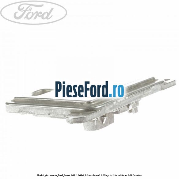 Modul far xenon Ford Focus 2011-2014 1.0 EcoBoost 125 cp M1DA, M1DC, M1DD benzina