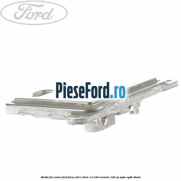 Modul far xenon Ford Focus 2011-2014 1.6 TDCi ECOnetic 105 cp Modul far xenon Ford Focus 2011-2014 1.6 TDCi ECOnetic 105 cp NGDA, NGDB diesel