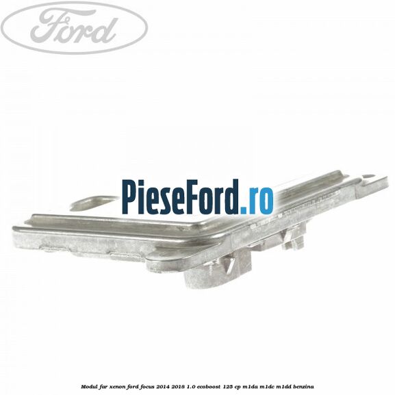 Modul far xenon Ford Focus 2014-2018 1.0 EcoBoost 125 cp M1DA, M1DC, M1DD benzina