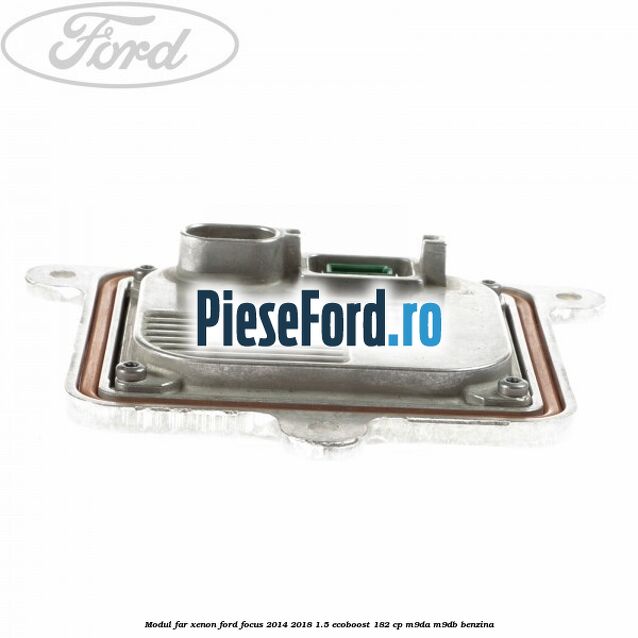 Modul far xenon Ford Focus 2014-2018 1.5 EcoBoost 182 cp M9DA, M9DB benzina