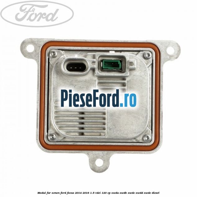Modul far xenon Ford Focus 2014-2018 1.5 TDCi 120 cp Modul far xenon Ford Focus 2014-2018 1.5 TDCi 120 cp XWDA, XWDB, XWDC, XWDD, XWDE diesel