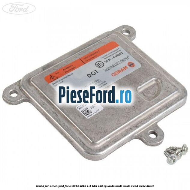 Modul far xenon Ford Focus 2014-2018 1.5 TDCi 120 cp Modul far xenon Ford Focus 2014-2018 1.5 TDCi 120 cp XWDA, XWDB, XWDC, XWDD, XWDE diesel