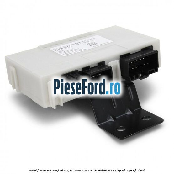 Modul franare remorca Ford EcoSport 2019-2023 1.5 TDCi EcoBlue 4x4 125 cp ZTJA, ZTJB, ZTJC diesel