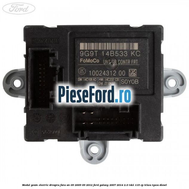 Modul geam electric dreapta fata an 09/2009-09/2012 Ford Galaxy 2007-2014 2.0 TDCi 115 cp KLWA, TYWA diesel
