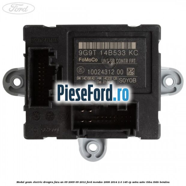 Modul geam electric dreapta fata an 09/2009-09/2012 Ford Mondeo 2008-2014 2.0 145 cp