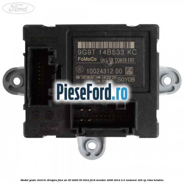 Modul geam electric dreapta fata an 09/2009-09/2012 Ford Mondeo 2008-2014 2.0 EcoBoost 203 cp TNBA benzina