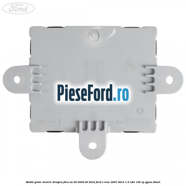 Modul geam electric dreapta fata an 09/2009-09/2012 Ford S-Max 2007-2014 1.8 TDCi 125 cp QYWA diesel