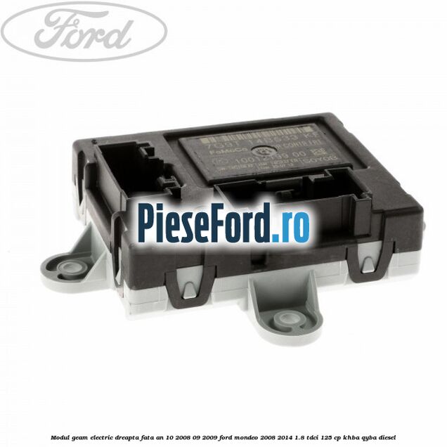 Modul geam electric dreapta fata an 10/2008-09/2009 Ford Mondeo 2008-2014 1.8 TDCi 125 cp KHBA, QYBA diesel