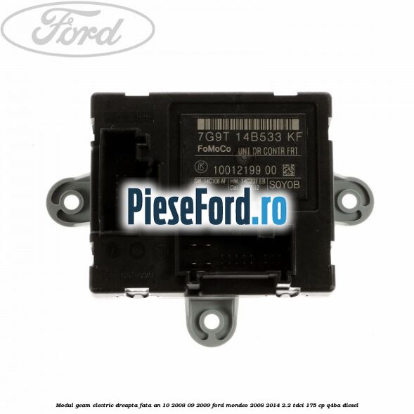 Modul geam electric dreapta fata an 10/2008-09/2009 Ford Mondeo 2008-2014 2.2 TDCi 175 cp Q4BA diesel