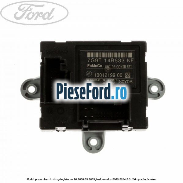 Modul geam electric dreapta fata an 10/2008-09/2009 Ford Mondeo 2008-2014 2.3 160 cp SEBA benzina