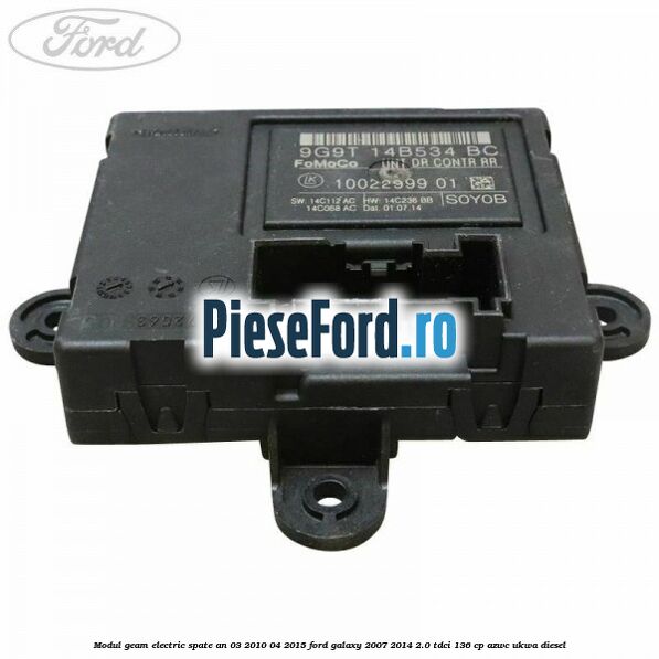 Modul geam electric spate an 03/2010-04/2015 Ford Galaxy 2007-2014 2.0 TDCi 136 cp AZWC, UKWA diesel