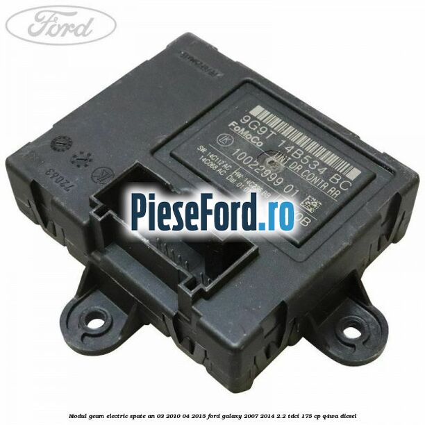 Modul geam electric spate an 03/2010-04/2015 Ford Galaxy 2007-2014 2.2 TDCi 175 cp Q4WA diesel