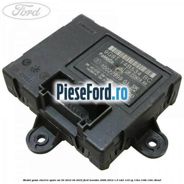 Modul geam electric spate an 03/2010-04/2015 Ford Mondeo 2008-2014 1.6 TDCi 115 cp T1BA, T1BB, T1BC diesel