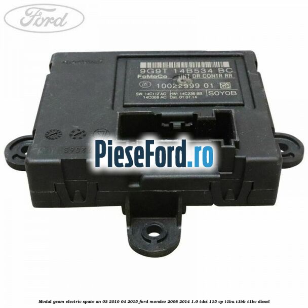 Modul geam electric spate an 03/2010-04/2015 Ford Mondeo 2008-2014 1.6 TDCi 115 cp T1BA, T1BB, T1BC diesel
