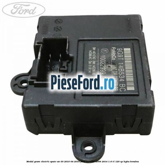 Modul geam electric spate an 03/2010-04/2015 Ford Mondeo 2008-2014 1.6 Ti 120 cp KGBA benzina