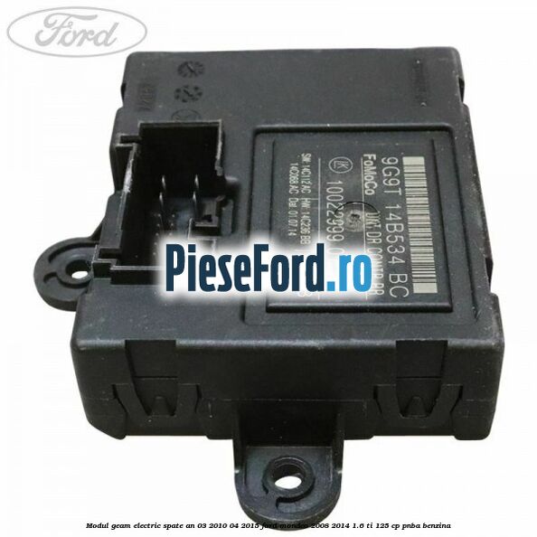 Modul geam electric spate an 03/2010-04/2015 Ford Mondeo 2008-2014 1.6 Ti 125 cp PNBA benzina