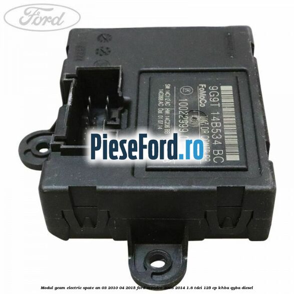 Modul geam electric spate an 03/2010-04/2015 Ford Mondeo 2008-2014 1.8 TDCi 125 cp Modul geam electric spate an 03/2010-04/2015 Ford Mondeo 2008-2014 1.8 TDCi 125 cp KHBA, QYBA diesel