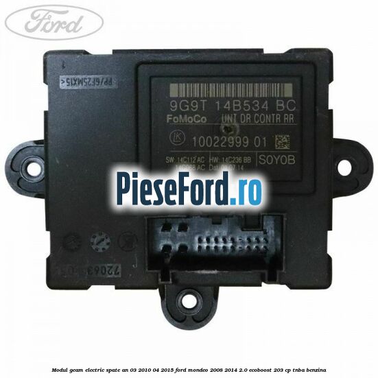 Modul geam electric spate an 03/2010-04/2015 Ford Mondeo 2008-2014 2.0 EcoBoost 203 cp TNBA benzina