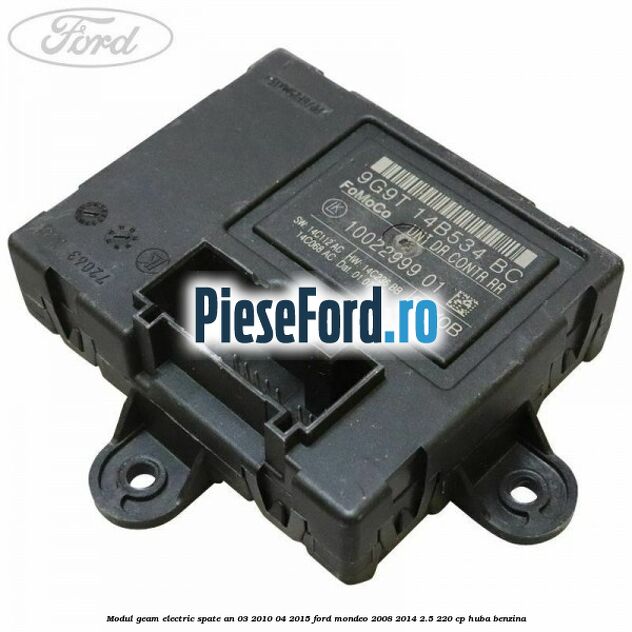 Modul geam electric spate an 03/2010-04/2015 Ford Mondeo 2008-2014 2.5 220 cp Modul geam electric spate an 03/2010-04/2015 Ford Mondeo 2008-2014 2.5 220 cp HUBA benzina