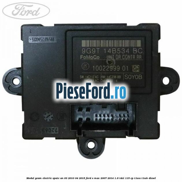 Modul geam electric spate an 03/2010-04/2015 Ford S-Max 2007-2014 1.6 TDCi 115 cp T1WA, T1WB diesel
