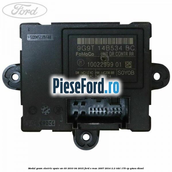 Modul geam electric spate an 03/2010-04/2015 Ford S-Max 2007-2014 2.2 TDCi 175 cp Q4WA diesel