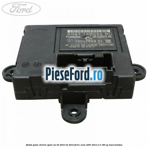 Modul geam electric spate an 03/2010-04/2015 Ford S-Max 2007-2014 2.3 160 cp SEWA benzina
