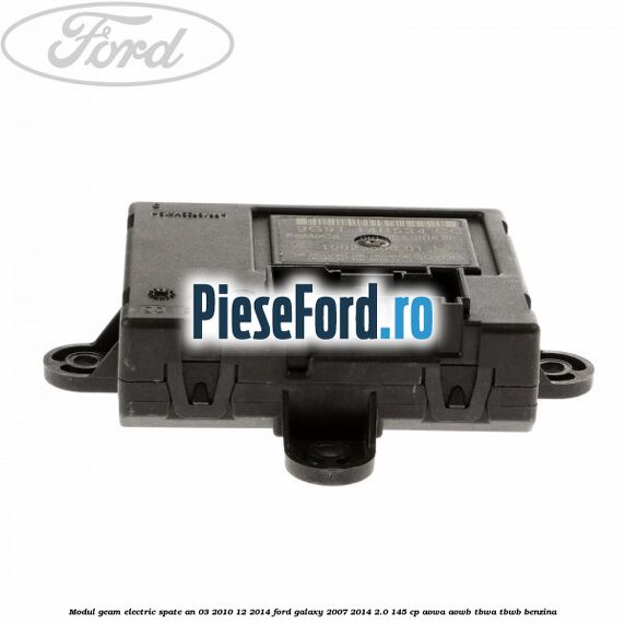 Modul geam electric spate an 03/2010-12/2014 Ford Galaxy 2007-2014 2.0 145 cp Modul geam electric spate an 03/2010-12/2014 Ford Galaxy 2007-2014 2.0 145 cp AOWA, AOWB, TBWA, TBWB benzina