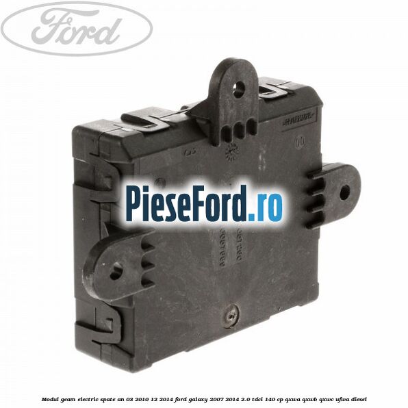 Modul geam electric spate an 03/2010-12/2014 Ford Galaxy 2007-2014 2.0 TDCi 140 cp QXWA, QXWB, QXWC, UFWA diesel