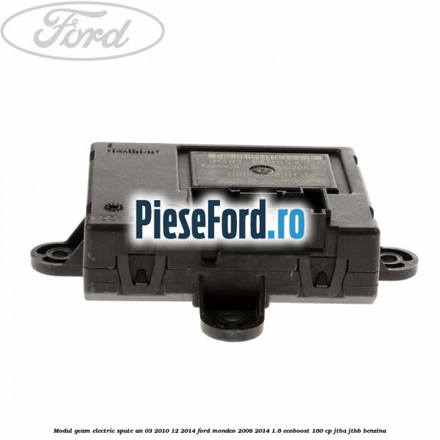 Modul geam electric spate an 03/2010-12/2014 Ford Mondeo 2008-2014 1.6 EcoBoost 160 cp Modul geam electric spate an 03/2010-12/2014 Ford Mondeo 2008-2014 1.6 EcoBoost 160 cp JTBA, JTBB benzina