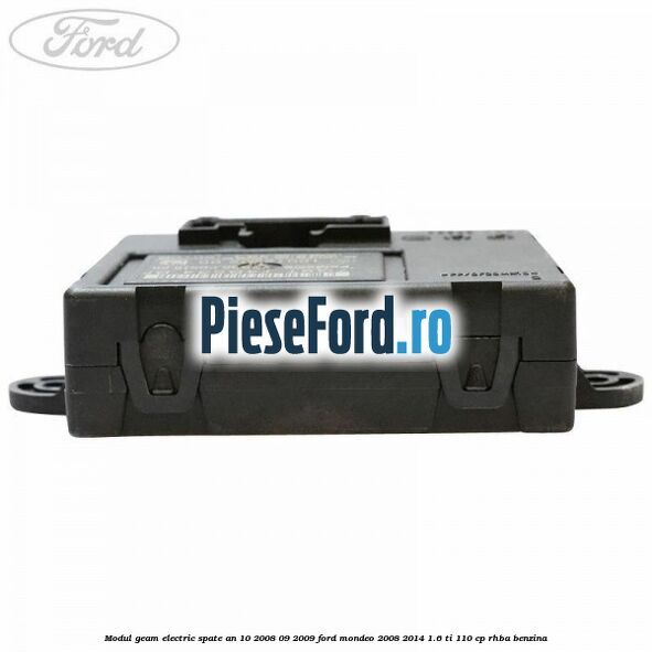 Modul geam electric spate an 10/2008-09/2009 Ford Mondeo 2008-2014 1.6 Ti 110 cp RHBA benzina