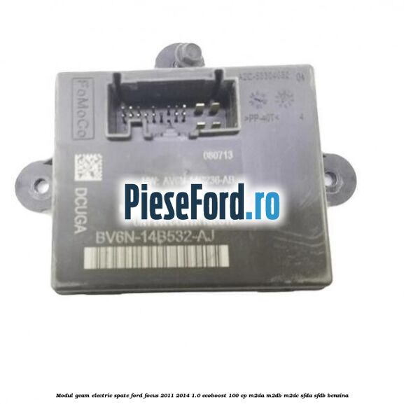 Modul geam electric spate Ford Focus 2011-2014 1.0 EcoBoost 100 cp M2DA, M2DB, M2DC, SFDA, SFDB benzina