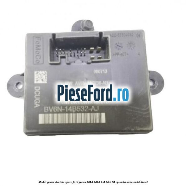 Modul geam electric spate Ford Focus 2014-2018 1.5 TDCi 95 cp XXDA, XXDC, XXDD diesel