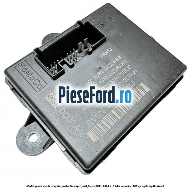 Modul geam electric spate protectie copil Ford Focus 2011-2014 1.6 TDCi ECOnetic 105 cp NGDA, NGDB diesel