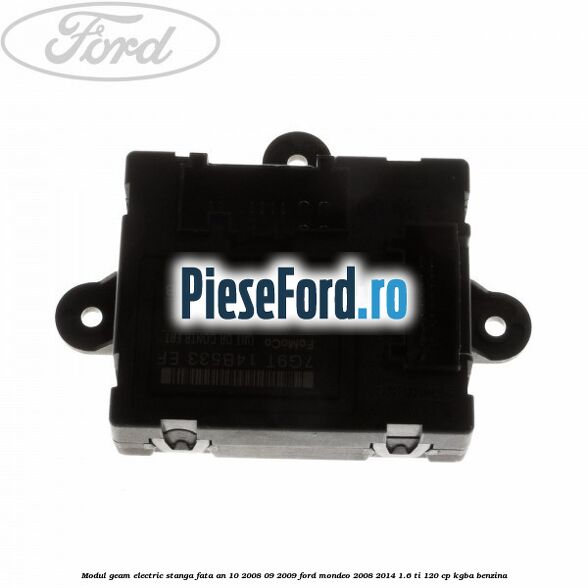 Modul geam electric stanga fata an 10/2008-09/2009 Ford Mondeo 2008-2014 1.6 Ti 120 cp KGBA benzina