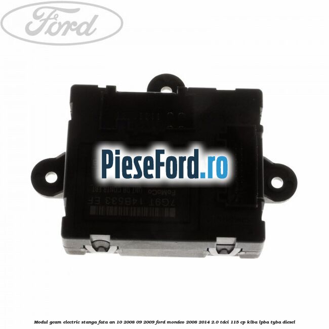 Modul geam electric stanga fata an 10/2008-09/2009 Ford Mondeo 2008-2014 2.0 TDCi 115 cp KLBA, LPBA, TYBA diesel