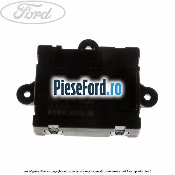 Modul geam electric stanga fata an 10/2008-09/2009 Ford Mondeo 2008-2014 2.0 TDCi 130 cp AZBA diesel