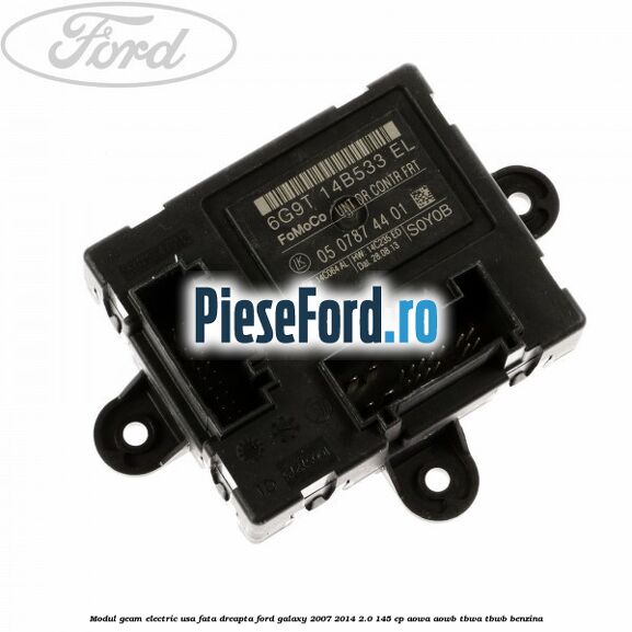 Modul geam electric usa fata dreapta Ford Galaxy 2007-2014 2.0 145 cp AOWA, AOWB, TBWA, TBWB benzina