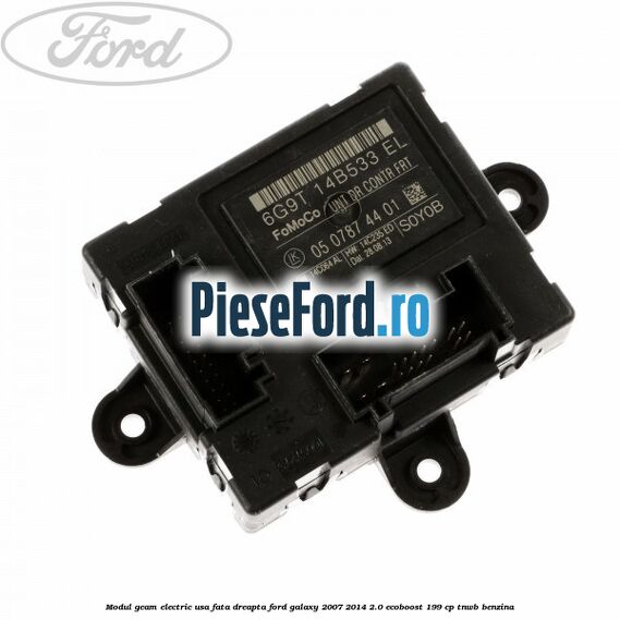 Modul geam electric usa fata dreapta Ford Galaxy 2007-2014 2.0 EcoBoost 199 cp TNWB benzina
