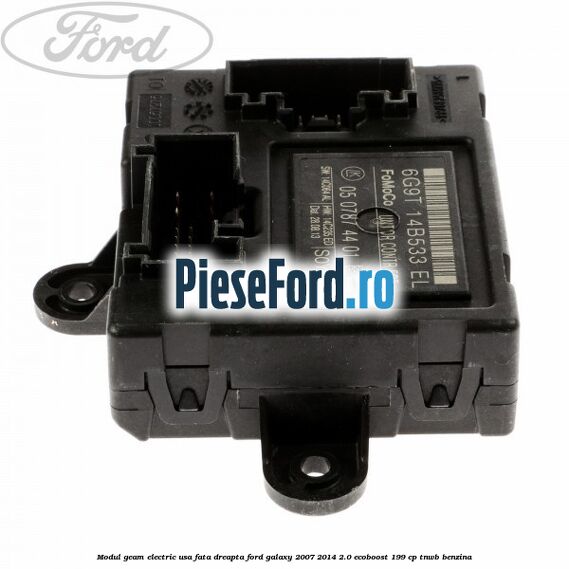 Modul geam electric usa fata dreapta Ford Galaxy 2007-2014 2.0 EcoBoost 199 cp TNWB benzina