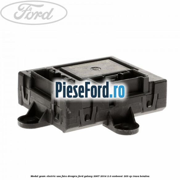 Modul geam electric usa fata dreapta Ford Galaxy 2007-2014 2.0 EcoBoost 203 cp TNWA benzina