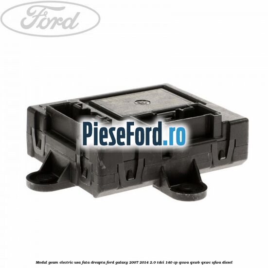 Modul geam electric usa fata dreapta Ford Galaxy 2007-2014 2.0 TDCi 140 cp QXWA, QXWB, QXWC, UFWA diesel