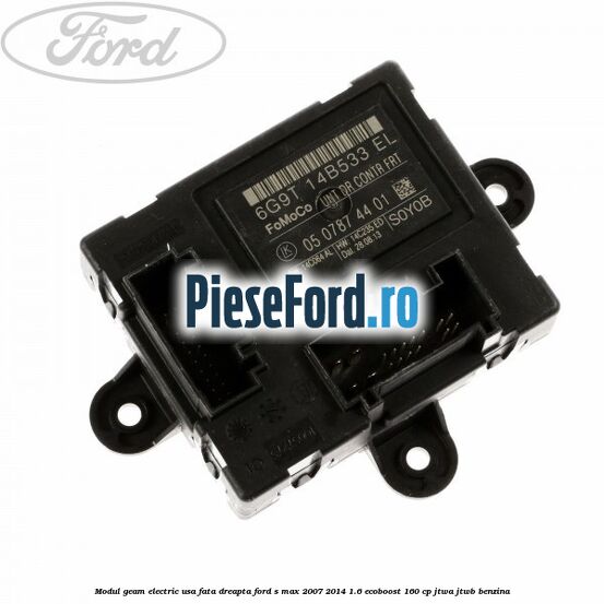Modul geam electric usa fata dreapta Ford S-Max 2007-2014 1.6 EcoBoost 160 cp JTWA, JTWB benzina